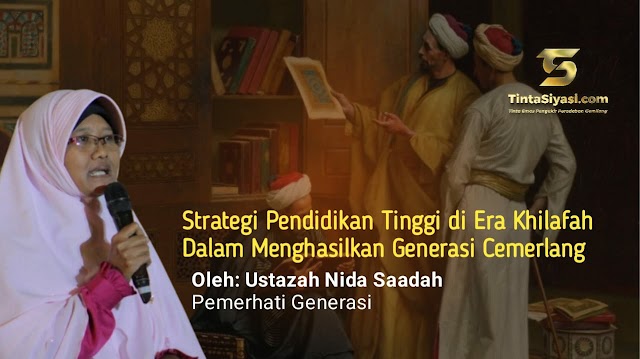 Strategi Pendidikan Tinggi di Era Khilafah dalam Menghasilkan Generasi Cemerlang