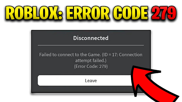Roblox Error Code 279,ID=17: Connection attempt failed Error Code 279,How To Fix Error Code 279 roblox,Fix Error Code 279 roblox,How to fix Error Code 279 in Roblox,Fix Failed to connect to the game ROBLOX,Roblox Failed to connect to the game Fix,Roblox Error Code 279 fix,Error Code 279,ID= 17 Connection attempt failed,how to fix roblox error code 279,fix error code 279 in roblox,Failed to connect to the game error code 279,error code 279 Failed to connect to the game