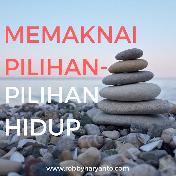 Memaknai Pilihan-Pilihan Hidup