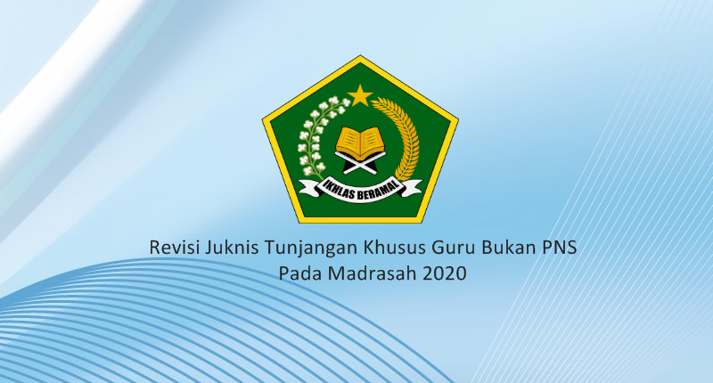 Inilah Revisi Juknis Tunjangan Khusus Guru Bukan PNS pada Madrasah 2020