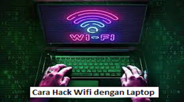 Cara Hack Wifi dengan Laptop