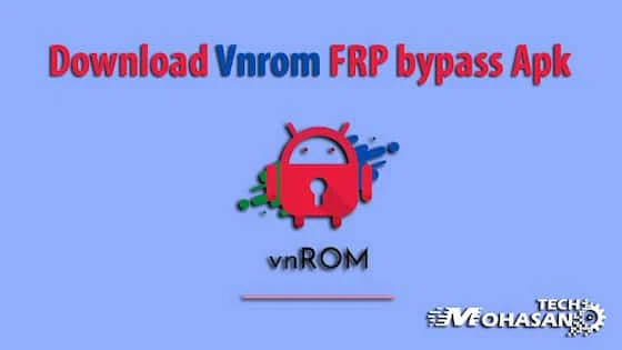 تحميل تطبيق Vnrom FRP Bypass Apk 2022 لإزالة حساب جوجل بنقرة واحدة؟
