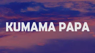 Kumama Papa (Kisi Ya Soni) Lyrics In English + Translation - Prinx Emmanuel