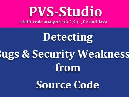 PVS-Studio - Detecting bugs and Security Weaknesses from Source Code