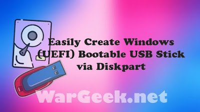 Create Windows (UEFI) Bootable USB Stick via Diskpart