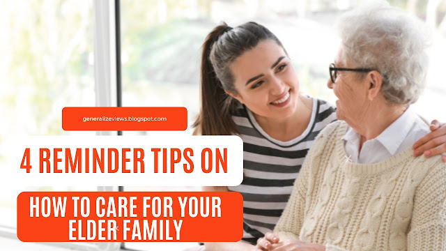 Reminder Tips on How to Care for your Elder Family