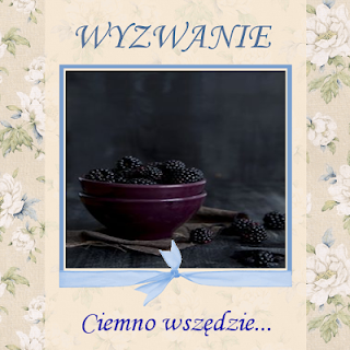 http://szuflada-szuflada.blogspot.ie/2016/11/wyzwanie-11-ciemno-wszedzie.html