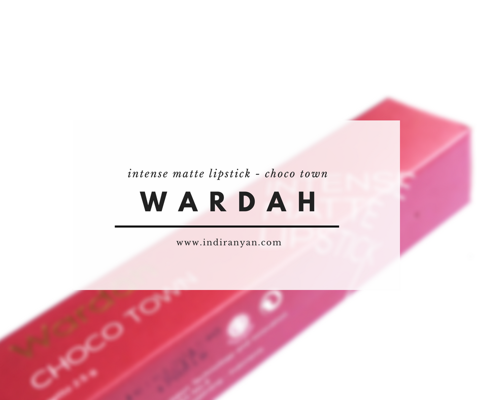 wardah-intense-matte-review, wardah-choco-town, review-lipstick-wardah, lipstick-wardah-warna-coklat