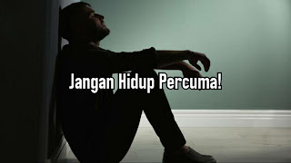 Jangan Hidup Percuma!