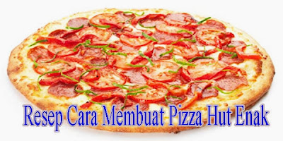 Resep Cara Membuat Pizza Hut