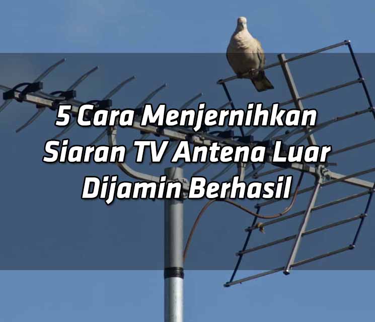 5-cara-menjernihkan-siaran-tv-antena-luar-dijamin-berhasil