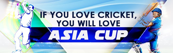 If You Love Cricket, You Will Love Asia Cup