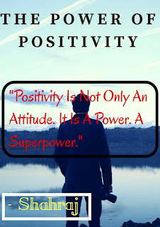 The power of positivity, shahraj, speakitupshahrap, success