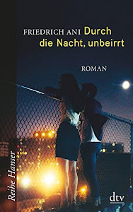 Durch die Nacht, unbeirrt: Roman (Reihe Hanser)