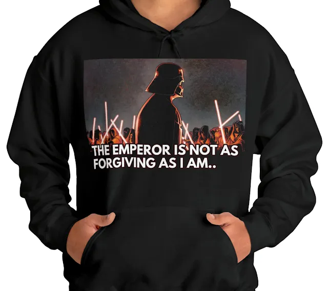 A Hoodie With Star Wars Darth Vader Looking to His Soldiers and Caption The Emperor is Not as Forgiving as I Am