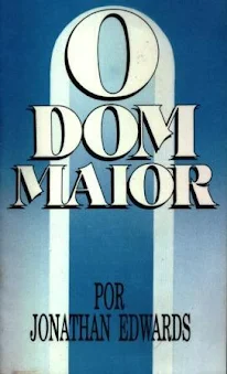 Jonathan Edwards - O Dom Maior pdf Grátis