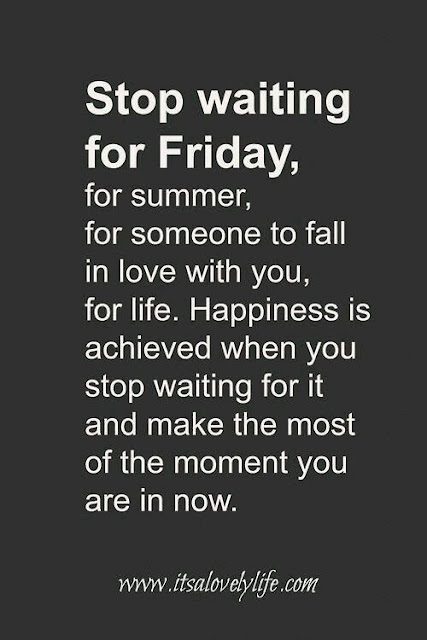 Stop waiting for friday