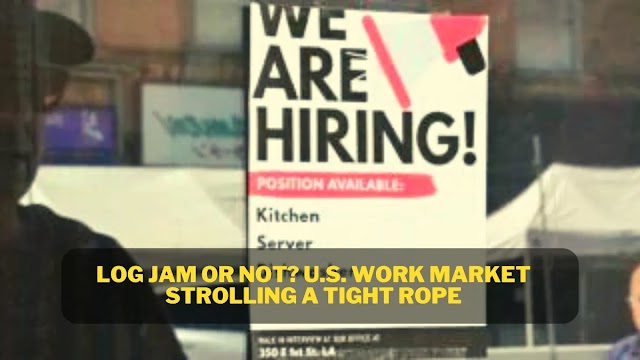 Log jam or not? U.S. work market strolling a tight rope