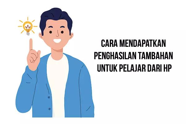 Cara mendapatkan penghasilan tambahan untuk pelajar dari HP