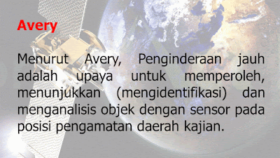 Menurut Avery, Penginderaan jauh adalah upaya untuk memperoleh, menunjukkan (mengidentifikasi) dan menganalisis objek dengan sensor pada posisi pengamatan daerah kajian.