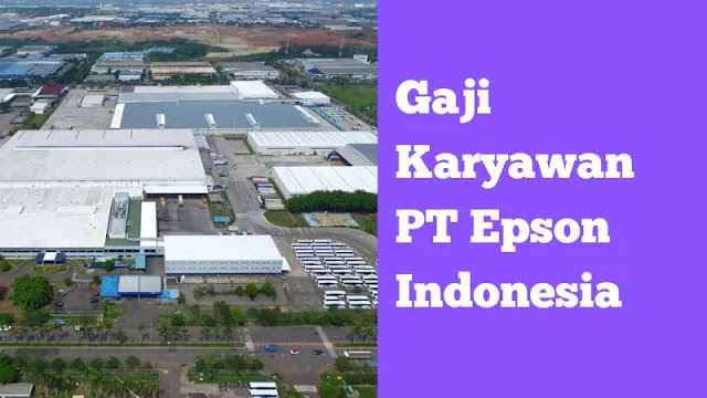 Gaji Karyawan PT Epson Indonesia