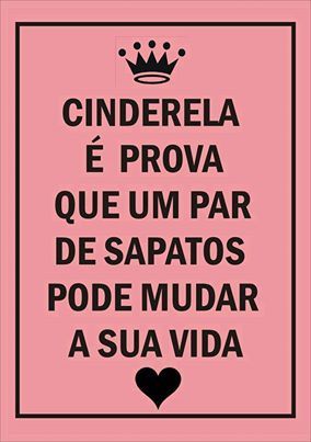 Frase do dia - A Cinderela é a prova que um par de sapatos pode mudar a vida de uma pessoa