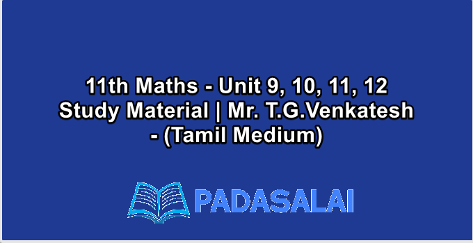 11th Maths - Unit 9, 10, 11, 12 Study Material | Mr. T.G.Venkatesh - (Tamil Medium)