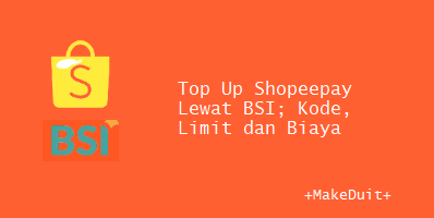 Top Up Shopeepay Lewat BSI; Kode, Limit dan Biaya