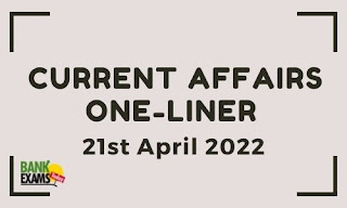 Current Affairs One-Liner: 21st April 2022