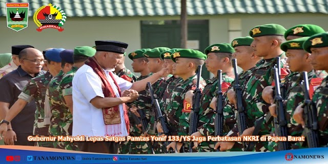 Gubernur Mahyeldi Lepas Satgas Pamtas Yonif 133/YS Jaga Perbatasan NKRI di Papua Barat