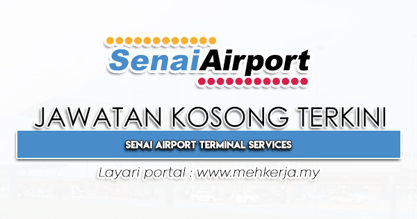 Jawatan Kosong Terkini di Senai Airport Terminal Services