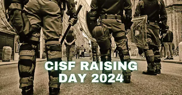 CISF Raising Day 2024,CISF स्थापना दिवस 2024,केंद्रीय औद्योगिक सुरक्षा बल स्थापना दिवस,CISF अधिनियम