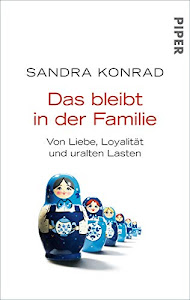 Das bleibt in der Familie: Von Liebe, Loyalität und uralten Lasten