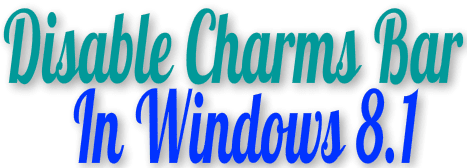 Hướng dẫn tắt hay vô hiệu hóa Charm Bar trên Windows 8.1