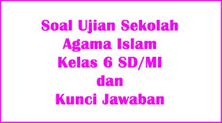 soal ujian sekolah agama islam kelas 6