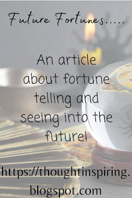 An article about fortune telling and seeing into the future. https://thoughtinspiring.blogspot.com