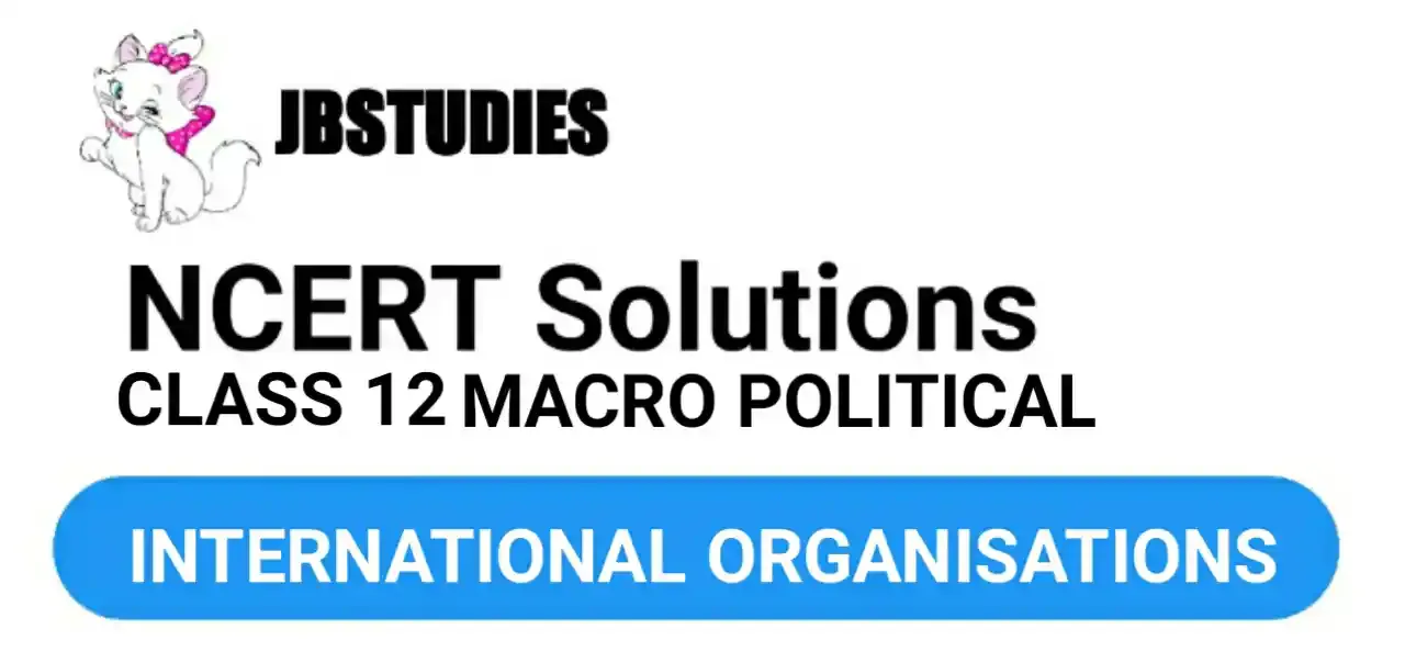 Solutions Class 12 Political Science Chapter-6 (International Organisations)