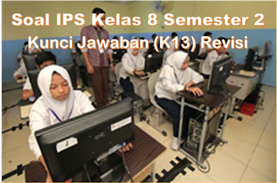 Soal IPS Kelas 8 Semester 2 dan Kunci Jawaban (K13) Revisi