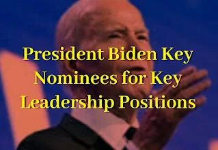 President Biden Key Nominees for Key Leadership Positions