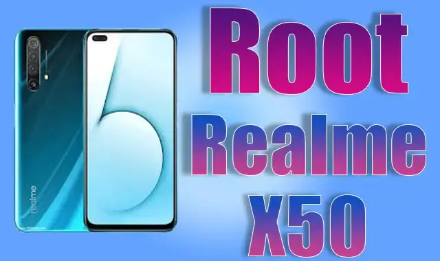 كيفية عمل روت لهاتف ريلمي Root  Realme X50 5G