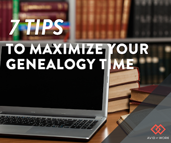 7 Tips to Maximize Your Genealogy Time