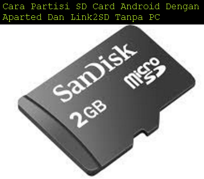 Cara Partisi SD Card Android Dengan Aparted Dan Link2SD Tanpa PC