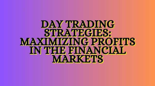 Day Trading Strategies Maximizing Profits in the Financial Markets