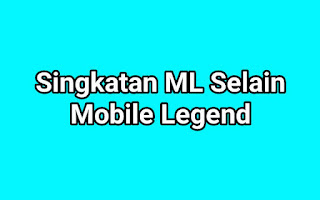 Singkatan ML Selain Mobile Legend