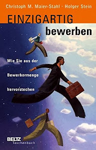 Einzigartig bewerben: Wie Sie aus der Bewerbermenge hervorstechen (Beltz Taschenbuch)