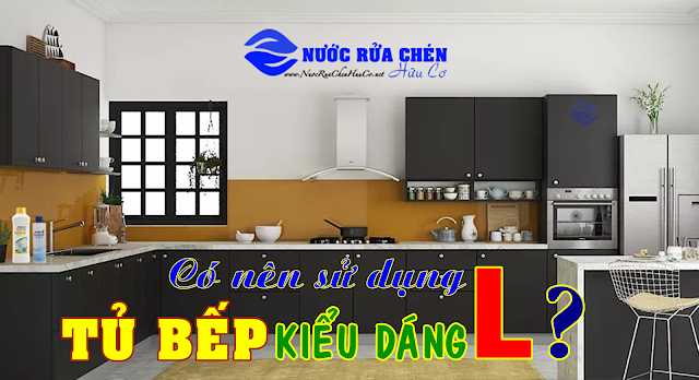 Có nên sử dụng tủ bếp dáng chữ L hay không