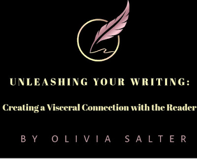 Unleashing Your Writing: Creating a Visceral Connection with the Reader by Olivia Salter