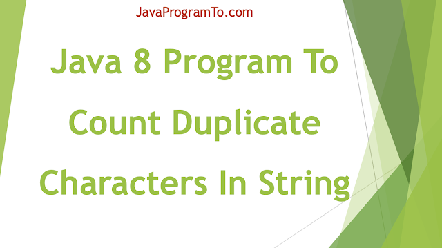 Java Program To Count Duplicate Characters In String (+Java 8 Program)