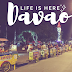 DAVAO: Indeed Life is Here!