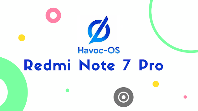 Havoc OS For Redmi Note 7 Pro